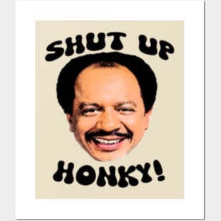 Shut up honky! Posters and Art